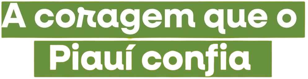 A coragem que o Piauí confia